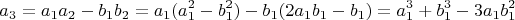 $$a_3=a_1a_2-b_1b_2=a_1(a_1^2-b_1^2)-b_1(2a_1b_1-b_1)=a_1^3+b_1^3-3a_1b_1^2$$