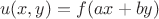 $$
u(x,y) = f (ax + by)$$ $$
u(x,y) = f (ax + by)$$