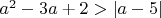 $a^2-3a+2>|a-5|$