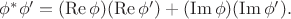 $\phi^*\phi'=(\operatorname{Re}\phi)(\operatorname{Re}\phi')+(\operatorname{Im}\phi)(\operatorname{Im}\phi').$