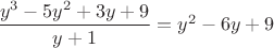 $\dfrac{y^3-5y^2+3y+9}{y+1}=y^2-6y+9$