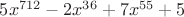 $5x^{712}-2x^{36}+7x^{55}+5$