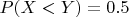 $ P(X < Y) = 0.5 $
