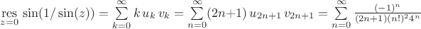 $\underset{z=0}{\operatorname{res}}\,\sin(1/\sin(z))=\sum\limits_{k=0}^\infty k\,u_k\,v_k=\sum\limits_{n=0}^\infty (2n+1)\,u_{2n+1}\,v_{2n+1}=\sum\limits_{n=0}^\infty \frac{(-1)^n}{(2n+1)(n!)^2 4^n}$