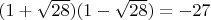 $(1+\sqrt{28})(1-\sqrt{28})=-27$