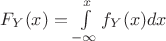 $F_Y(x)=\int\limits_{-\infty}^{x}f_Y(x)dx$