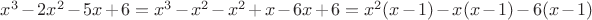 $x^3  - 2x^2  - 5x + 6 = x^3  - x^2  - x^2  + x - 6x + 6 = x^2 (x - 1) - x(x - 1) - 6(x - 1) $