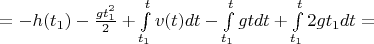 $= -h(t_1) - \frac{gt_1^2}{2} + \int\limits_{t_1}^{t}v(t)dt - \int\limits_{t_1}^{t}gtdt + \int\limits_{t_1}^{t}2gt_1dt =$