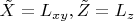 $\tilde X=L_{xy}, \tilde Z=L_z$