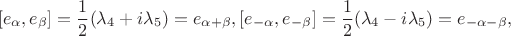 $$[e_{\alpha},e_{\beta}]=\frac{1}{2}(\lambda_4+ i\lambda_5)=e_{\alpha+\beta},[e_{-\alpha},e_{-\beta}]=\frac{1}{2}(\lambda_4- i\lambda_5)=e_{-\alpha-\beta},$$