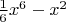 $\frac 16x^6-x^2$