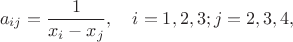 $$a_{ij} = \frac{1}{x_i-x_j},\quad i=1,2,3; j=2,3,4,$$