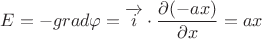 $\[
\begin{gathered}
  E =  - grad\varphi  = \overrightarrow i  \cdot \frac{{\partial ( - ax)}}
{{\partial x}} = ax 
\end{gathered} 
\]
$