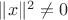 $\|x\|^2\neq 0 $