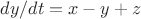 $dy/dt = x - y + z$ $dy/dt = x - y + z$