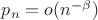 $p_n=o(n^{-\beta})$ $p_n=o(n^{-\beta})$