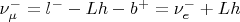 $\nu_\mu^- = l^--Lh-b^+ = \nu_e^- + Lh$
