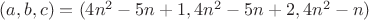 $(a, b, c) = (4n^2 - 5n + 1, 4n^2 - 5n + 2, 4n^2 - n)$