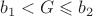 $b_{1}<G\leqslant b_{2}$