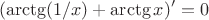$$
(\arctg(1/x)+\arctg x)'=0
$$