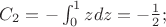 $C_2=-\int_{0}^{1}zdz=-\frac{1}{2};$