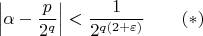 $$
\left|\alpha-\frac{p}{2^q}\right|<\frac{1}{2^{q(2+\varepsilon)}}\qquad (*)
$$