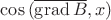 $\cos{(\overline{\operatorname{grad}B},x)}$
