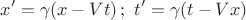 $$x'=\gamma(x- Vt)\,;\,\,t'=\gamma(t-Vx)$$