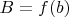 $B = f(b)$