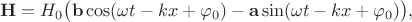 $$\mathbf{H}=H_0\bigl(\mathbf{b}\cos(\omega t-kx+\varphi_0)-\mathbf{a}\sin(\omega t-kx+\varphi_0)\bigr),$$