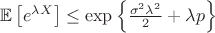 $\mathbb{E} \left[e^{\lambda X} \right] \le \exp\left\{\frac{\sigma^2 \lambda^2}{2} + \lambda p\right\}$