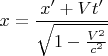 $$x = \frac {x'+Vt'} { \sqrt{1-  \frac {V^2} {c^2}}}$$