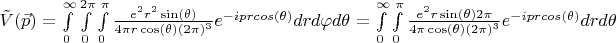 $\tilde{V}(\vec{p})=\int\limits_{0}^{\infty}\int\limits_{0}^{2\pi}\int\limits_{0}^{\pi}\frac{e^2r^2\sin(\theta)}{4\pi r\cos(\theta)(2\pi)^3}e^{-i prcos(\theta)}dr d\varphi d\theta=\int\limits_{0}^{\infty}\int\limits_{0}^{\pi}\frac{e^2r\sin(\theta)2\pi}{4\pi \cos(\theta)(2\pi)^3}e^{-i prcos(\theta)}dr d\theta$
