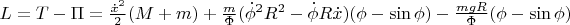 $\[L = T - \Pi  = \frac{{\dot x^2 }}{2}(M + m) + \frac{m}{\Phi }(\dot \phi ^2 R^2  - \dot \phi R\dot x)(\phi  - \sin \phi ) - \frac{{mgR}}{\Phi }(\phi  - \sin \phi )\]$