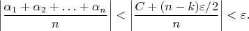 $$
\left|\frac{\alpha_1+\alpha_2+\ldots+\alpha_n}{n}\right|<
\left|\frac{C+(n-k)\varepsilon/2}{n}\right|<
\varepsilon.
$$