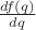 $\frac{df(q)}{dq}$
