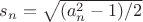 $s_n=\sqrt{(a^2_n -1)/2}$