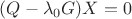 $(Q-\lambda_0 G)X=0$