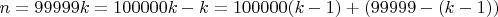 $n=99999k=100000k-k=100000(k-1)+(99999-(k-1))$