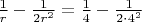 $\frac{1}{r}-\frac{1}{2r^2}=\frac{1}{4}-\frac{1}{2\cdot4^2}$