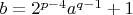 $b = 2^{p-4} a^{q-1} + 1$
