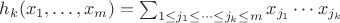 $h_k (x_1, \dots,x_m) = \sum_{1 \leq j_1 \leq \cdots \leq j_k \leq m} x_{j_1} \cdots x_{j_k}$