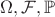 $\Omega ,{\mathcal {F}},\mathbb {P} $