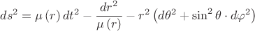 $$\[ds^2  = \mu \left( r \right)dt^2  - \frac{{dr^2 }}{{\mu \left( r \right)}} - r^2 \left( {d\theta ^2  + \sin ^2 \theta  \cdot d\varphi ^2 } \right)\]$$