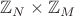 $\mathbb{Z}_N \times \mathbb{Z}_M$