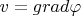 $v=grad \varphi$