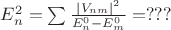 $E_n^2=\sum\frac{|V_{nm}|^2}{E_n^0 - E_m^0} = ???$