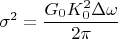 $$\sigma^2=\frac{G_{0}K_{0}^2 \Delta\omega  }{2\pi }$$