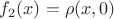 $f_2(x)=\rho(x,0)$