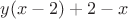$y(x-2)+2-x$